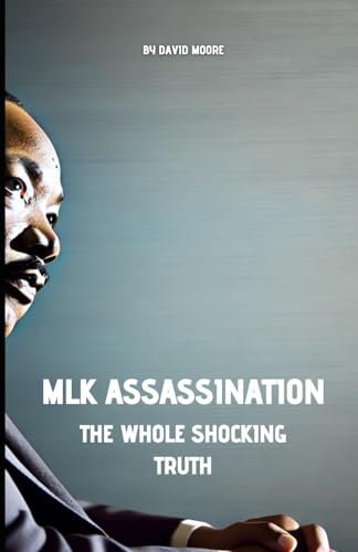 MLK Assassination: The whole Shocking Truth MLK Assassination: The whole Shocking Truth von Independently published