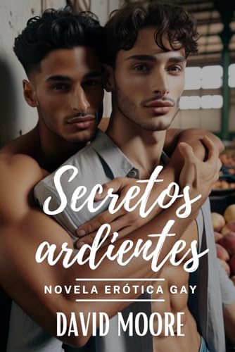 Secretos Ardientes: Una novela homoerótica sobre heterocuriosos von Independently published