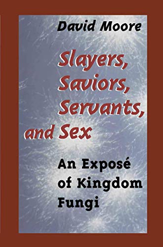 "Slayers, Saviors, Servants and Sex": An Exposé Of Kingdom Fungi "Slayers, Saviors, Servants and Sex": An Exposé Of Kingdom Fungi