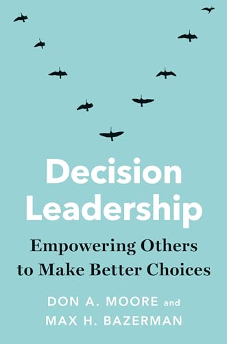 Decision Leadership: Empowering Others to Make Better Choices von Yale University Press