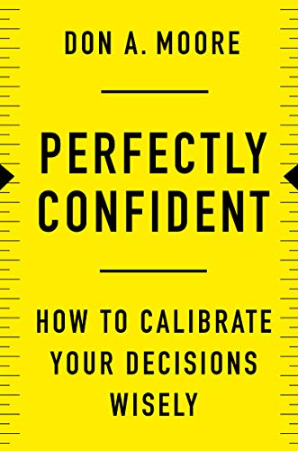 Perfectly Confident: How to Calibrate Your Decisions Wisely von Business