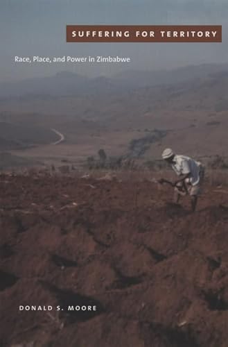 Suffering for Territory: Race, Place, And Power In Zimbabwe Suffering for Territory: Race, Place, And Power In Zimbabwe von Duke University Press