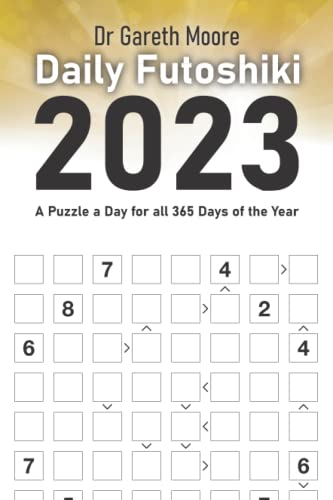 Daily Futoshiki 2023: A Puzzle a Day for all 365 Days of the Year Daily Futoshiki 2023: A Puzzle a Day for all 365 Days of the Year