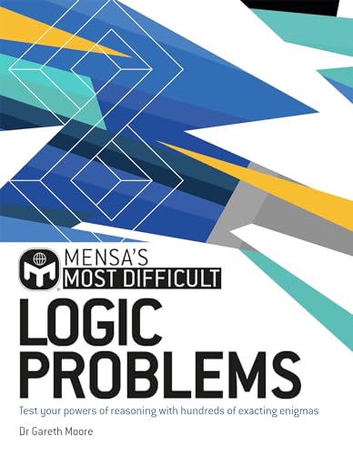 Mensa's Most Difficult Logic Problems: Test your powers of reasoning with exacting enigmas