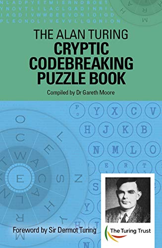 The Alan Turing Cryptic Codebreaking Puzzle Book: Foreword by Sir Dermot Turing (Alan Turing Puzzles)