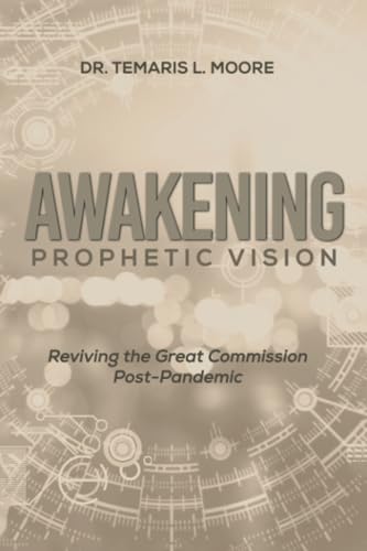 Awakening Prophetic Vision: Reviving the Great Commission Post-Pandemic von WestBow Press