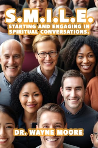 S.M.I.L.E.: Starting and Engaging in Spiritual Conversations. von Xulon Press