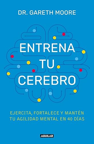 Entrena tu cerebro: Ejercita, fortalece y mantén tu agilidad mental en 40 días (Aguilar Internacional) von AGUILAR