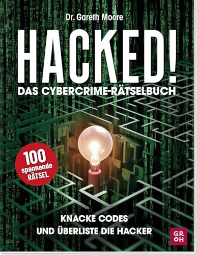 Hacked! Das Cybercrime-Rätselbuch: Knacke Codes und überliste Hacker | 100 spannende Rätsel für Erwachsene und Jugendliche: Codes, Kryptogramme, ... erwachsene Rätselfreunde (Rätseln, Quizzen))