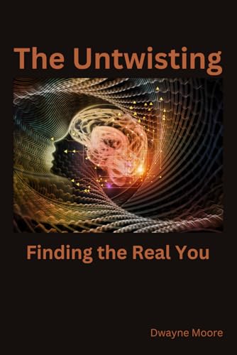 The Untwisting: Finding the Real You von Independently published
