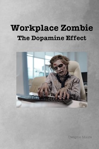 Workplace Zombies: The Dopamine Effect von Independently published