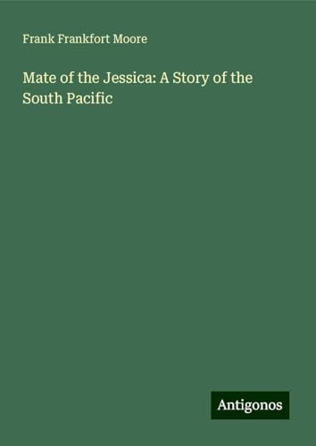 Mate of the Jessica: A Story of the South Pacific von Antigonos Verlag