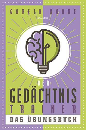 Der Gedächtnistrainer - Das Übungsbuch: Gehirnleistung steigern mit Logik-Rätseln und Knobeleien Der Gedächtnistrainer - Das Übungsbuch: Gehirnleistung steigern mit Logik-Rätseln und Knobeleien