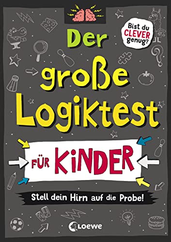 Der große Logiktest für Kinder - Stell dein Hirn auf die Probe!: Gehirntraining ab 8 Jahre, Gehirnjogging für Kinder (Die Wissens-Challenge) von Loewe Verlag GmbH