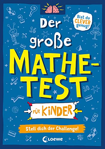 Der große Mathetest für Kinder - Stell dich der Challenge!: Spaßige Mathe-Rätsel für Kinder ab 10 Jahren (Die Wissens-Challenge)