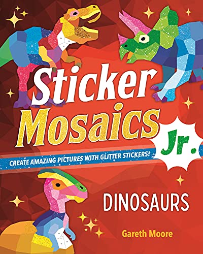 Dinosaurs: Create Amazing Pictures With Glitter Stickers! (Sticker Mosaics Jr.)