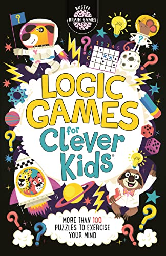 Logic Games for Clever Kids: More Than 100 Puzzles to Exercise Your Mind (Buster Brain Games) von Buster Books