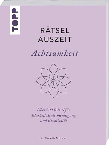 RätselAuszeit – Achtsamkeit. Über 300 Rätsel für Klarheit, Entschleunigung und Kreativität: Aus der erfolgreichen Rätselbuch-Reihe von Bestsellerautor Dr. Gareth Moore von Frech