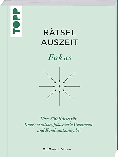 RätselAuszeit - Fokus. Über 300 Rätsel für Konzentration, klare Gedanken und Kombinationsgabe: Aus der erfolgreichen Rätselbuch-Reihe von Bestsellerautor Dr. Gareth Moore RätselAuszeit - Fokus. Über 300 Rätsel für Konzentration, klare Gedanken und Kombinationsgabe: Aus der erfolgreichen Rätselbuch-Reihe von Bestsellerautor Dr. Gareth Moore