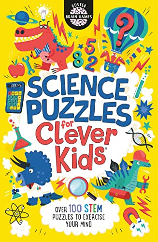 Science Puzzles for Clever Kids: Over 100 STEM Puzzles to Exercise Your Mind (Buster Brain Games, Band 16)