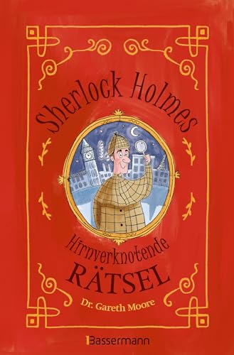 Sherlock Holmes - Hirnverknotende Rätsel. Für Kinder ab 8 Jahren: Das Rätselbuch mit dem größten Rätsellöser aller Zeiten. Mysteriöse Fälle, knifflige ... um die Ecke denken, Scherzfragen u.v.m. von Bassermann Verlag