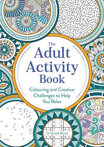 The Adult Activity Book: Colouring and Creative Challenges to Help You Relax The Adult Activity Book: Colouring and Creative Challenges to Help You Relax