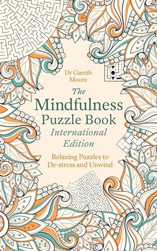 The Mindfulness Puzzle Book International Edition: Relaxing Puzzles to De-stress and Unwind The Mindfulness Puzzle Book International Edition: Relaxing Puzzles to De-stress and Unwind