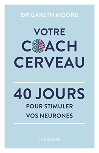Votre Coach Cerveau: 40 jours pour stimuler vos neurones Votre Coach Cerveau: 40 jours pour stimuler vos neurones