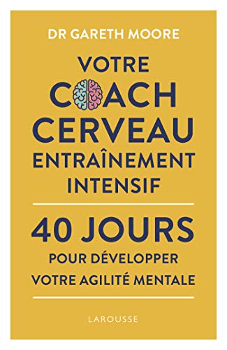Votre coach cerveau entraînement intensif: 40 jours pour développer votre agilité mentale