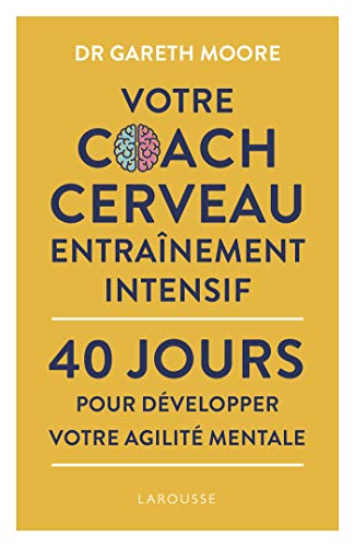 Votre coach cerveau entraînement intensif: 40 jours pour développer votre agilité mentale Votre coach cerveau entraînement intensif: 40 jours pour développer votre agilité mentale