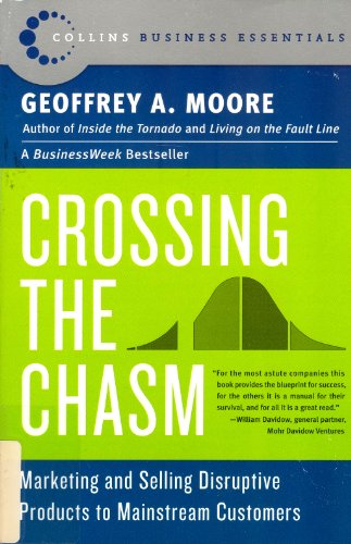 Crossing the Chasm: Marketing And Selling Disruptive Products To Mainstream Customers: Marketing and Selling High-Tech Products to Mainstream ... Regis McKenna (Collins Business Essentials)