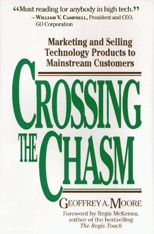 Crossing the Chasm: Marketing and Selling Technology Products to Mainstream Customers: Marketing and Selling Smart Products to Apprehensive Customers