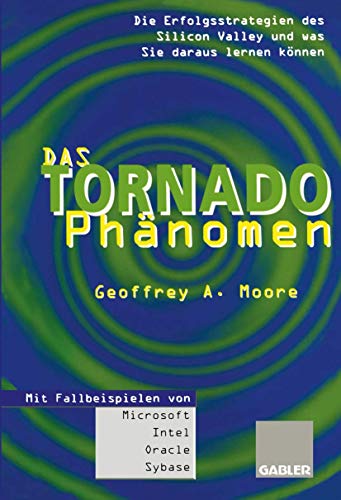 Das Tornado-Phänomen: Die Erfolgsstrategien des Silicon Valley und was Sie daraus lernen können (German Edition) von Gabler Verlag