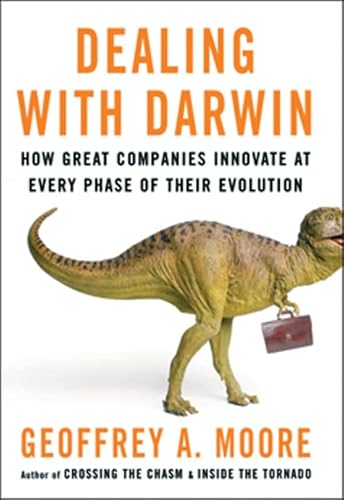 Dealing with Darwin: How Great Companies Innovate at Every Phase of Their Evolution Dealing with Darwin: How Great Companies Innovate at Every Phase of Their Evolution