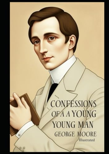Confessions of a Young Man by George Moore: ( Illustrated )