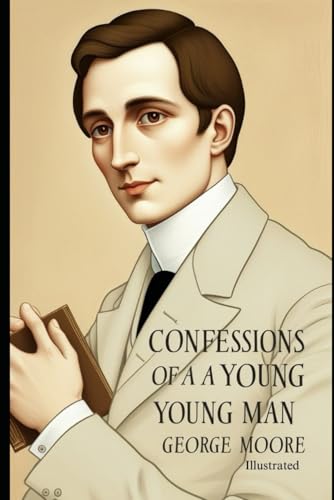 Confessions of a Young Man by George Moore: ( Illustrated )