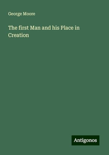 The first Man and his Place in Creation von Antigonos Verlag