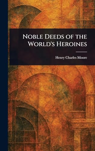 Noble Deeds of the World's Heroines von Anson Street Press