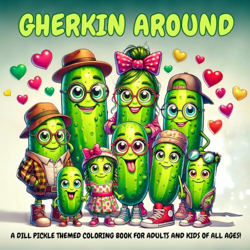 Gherkin Around:: A Dill Pickle-Themed Coloring Book for Adults and Kids of All Ages! von Independently published