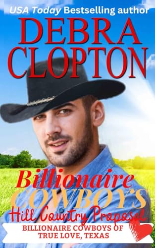 Billionaire Cowboy's Hill Country Proposal (Billionaire Cowboys of True Love, Texas, Band 3)