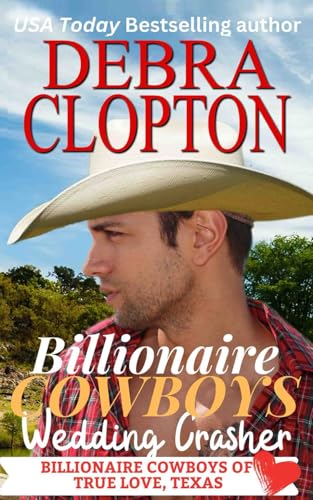 Billionaire Cowboy's Wedding Crasher (Billionaire Cowboys of True Love, Texas, Band 2) Billionaire Cowboy's Wedding Crasher (Billionaire Cowboys of True Love, Texas, Band 2)