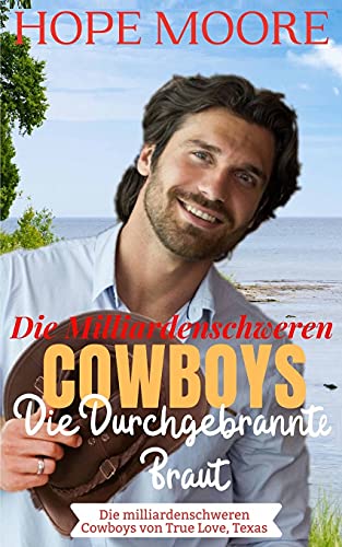 Die Durchgebrannte Braut Des Milliardenschweren Cowboys (Die Milliardenschweren Cowboys Von True Love, Texas, Band 1)