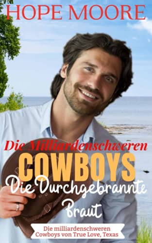 Die Durchgebrannte Braut Des Milliardenschweren Cowboys (Die milliardenschweren Cowboys von True Love, Texas, Band 1) Die Durchgebrannte Braut Des Milliardenschweren Cowboys (Die milliardenschweren Cowboys von True Love, Texas, Band 1) von Debra Clopton Parks Publishing