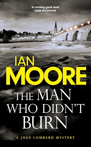 The Man Who Didn't Burn: A thrilling new crime series by the author of Death and Croissants (Juge Lombard Mystery) von Duckworth