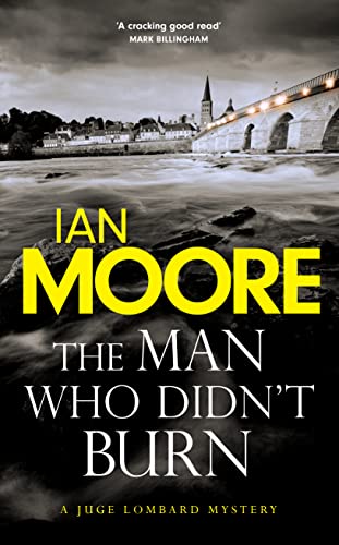 The Man Who Didn't Burn: A thrilling new crime series by the author of Death and Croissants (Juge Lombard Mystery)