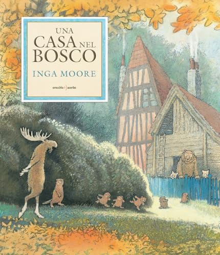 Una casa nel bosco. Ediz. a colori von Orecchio Acerbo