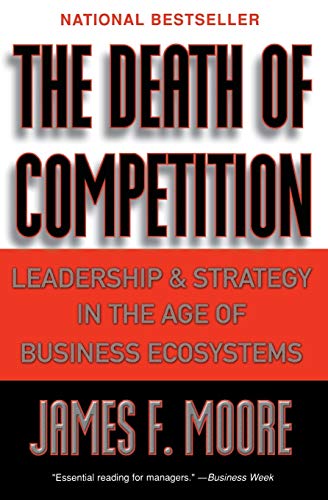 The Death of Competition: Leadership and Strategy in the Age of Business Ecosystems von Harper Paperbacks