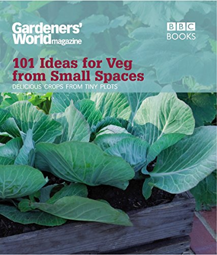Gardeners' World: 101 Ideas for Veg from Small Spaces von BBC