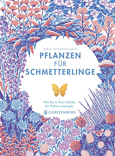Pflanzen für Schmetterlinge: Wie Sie in Ihrem Garten ein Flattern erzeugen von Gerstenberg Verlag