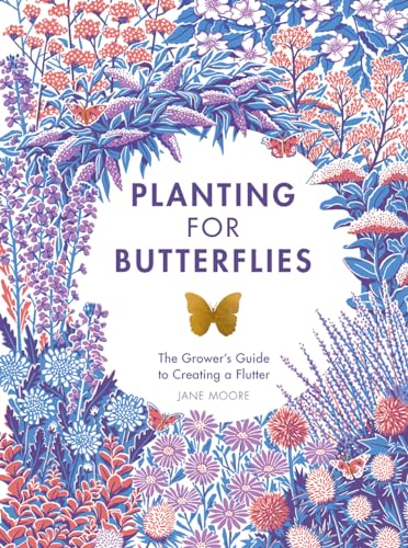 Planting for Butterflies: The Grower's Guide to Creating a Flutter Planting for Butterflies: The Grower's Guide to Creating a Flutter von QUADRILLE